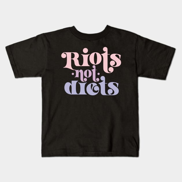 Riots not diets Kids T-Shirt by YourGoods